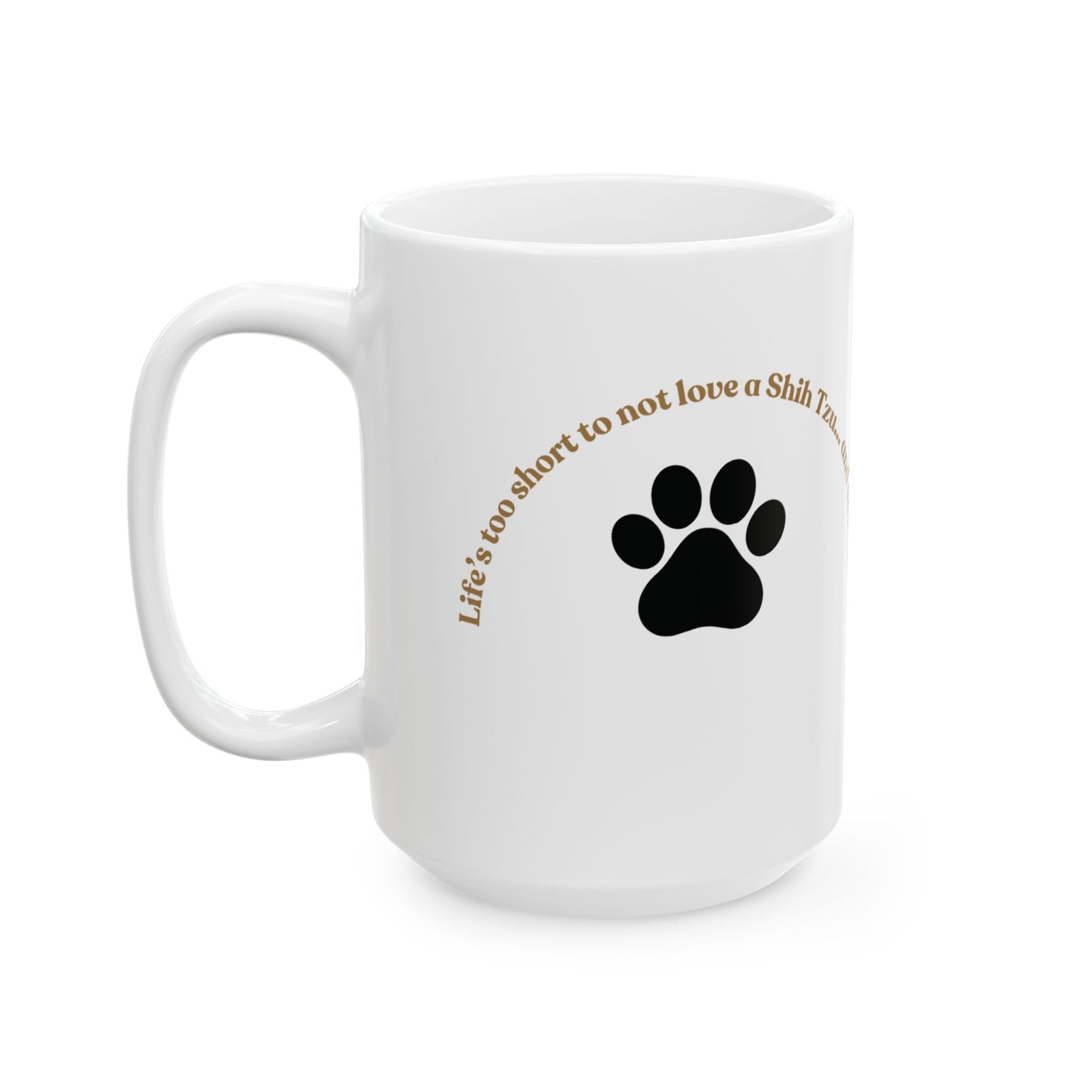Shih Tzu Bliss: Life’s Too Short Mug