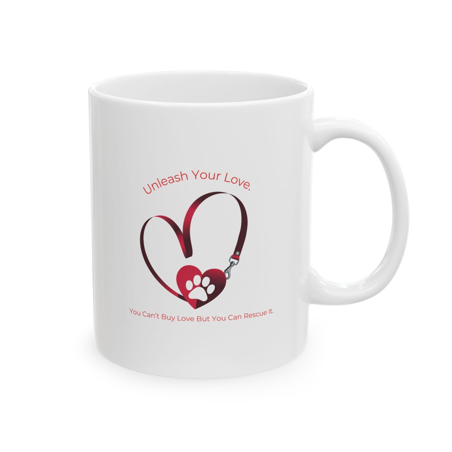 Mug Unleash Your Love Rescue Animals 11oz/15oz Ceramic